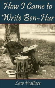 Cover of How I Came To Write Ben-Hur published in ebook format by General Lew Wallace Study & Museum